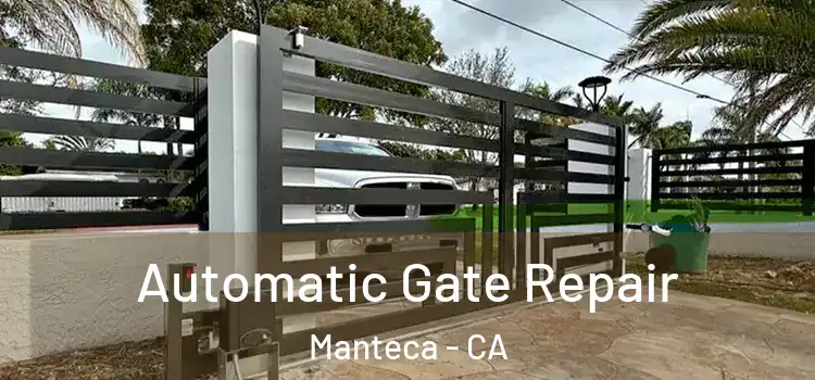  Automatic Gate Repair Manteca - CA