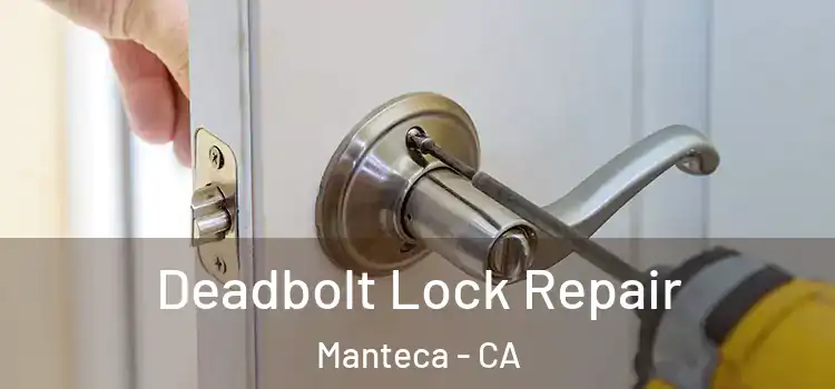  Deadbolt Lock Repair Manteca - CA