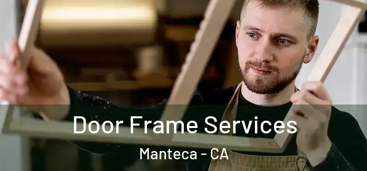  Door Frame Services Manteca - CA