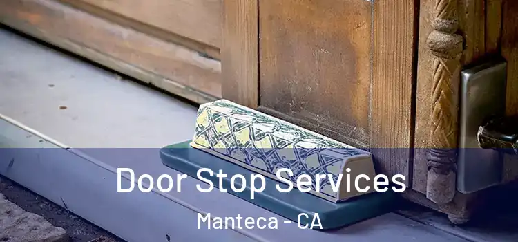  Door Stop Services Manteca - CA