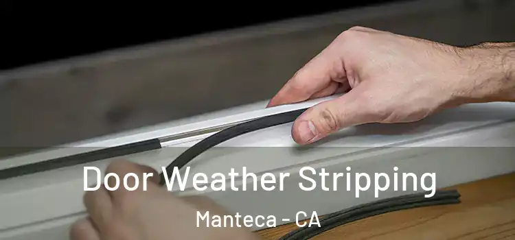  Door Weather Stripping Manteca - CA