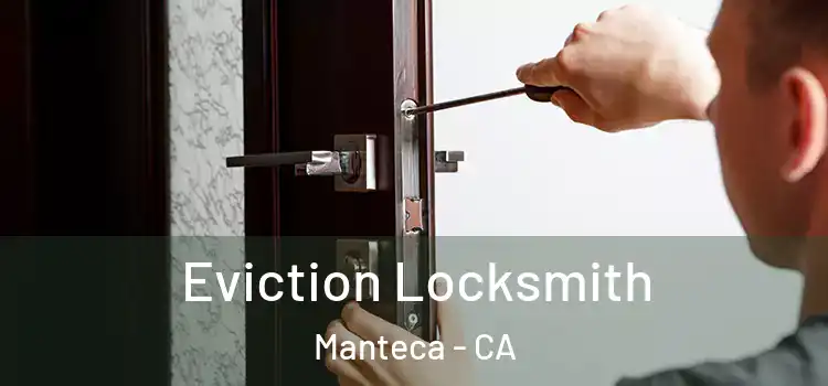 Eviction Locksmith Manteca - CA