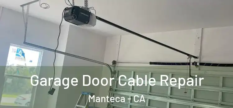  Garage Door Cable Repair Manteca - CA