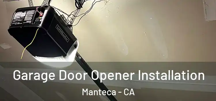  Garage Door Opener Installation Manteca - CA