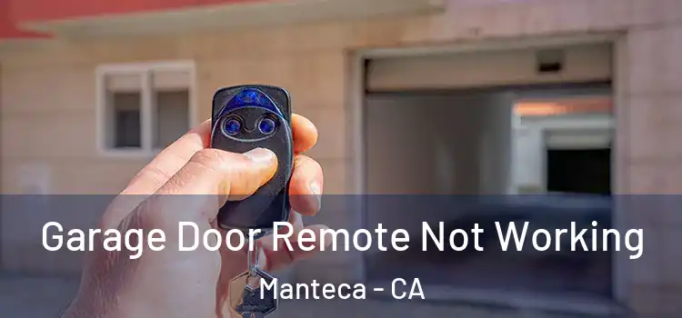  Garage Door Remote Not Working Manteca - CA