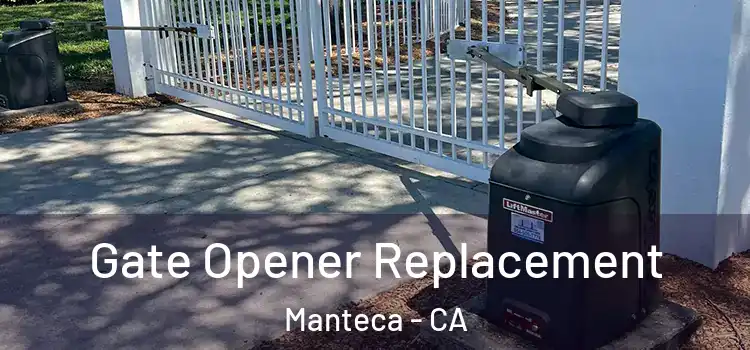 Gate Opener Replacement Manteca - CA
