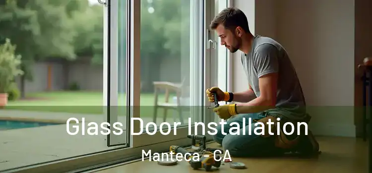  Glass Door Installation Manteca - CA